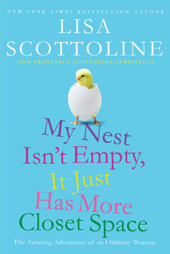 My Nest Isn't Empty, It Just Has More Closet Space by Lisa Scottoline and Francesca Scottoline Serritella